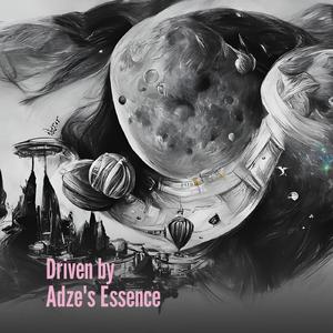 Driven by Adze's Essence