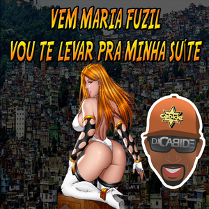 Vem Maria Fuzil, Vou Te Levar pra Minha Suite