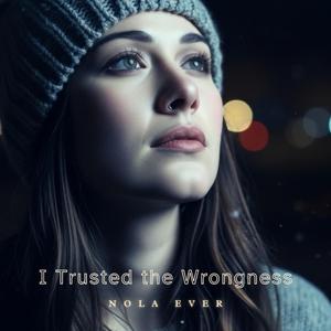 I Trusted The Wrongness