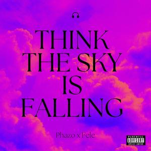 Think The Sky Is Falling (feat. Fele)