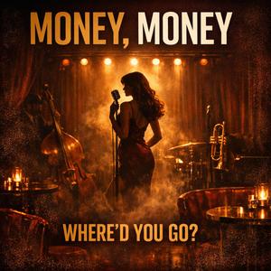 Money, Money (Where'd you go?)