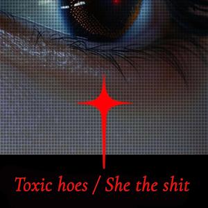 Toxic hoes / She the shit (feat. emxnzii)