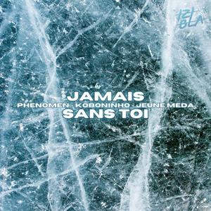 Jamais sans toi (feat. Phenomen, Koboninho & Jeune Meda)