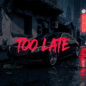 Too Late