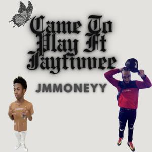 Came To Play (feat. Jayfivvee)