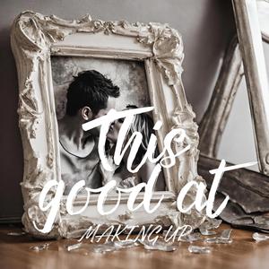 This Good at Making Up