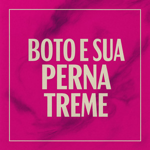 Bota e Sua Perna Treme