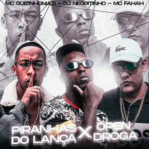 Piranhas do Lança X Open Droga (feat. Mc guizinho niazi & MC Fahah)