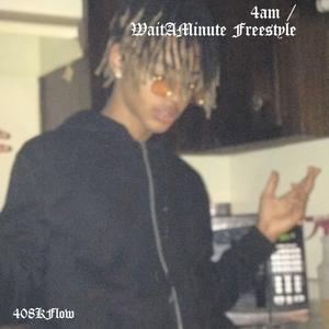 4am / Wait a Minute (Freestyle)