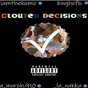 Clouted Decisions (feat. Kingheflo, LA Nakka & A-Murph)