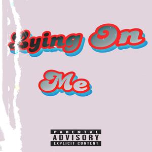 Lying On Me