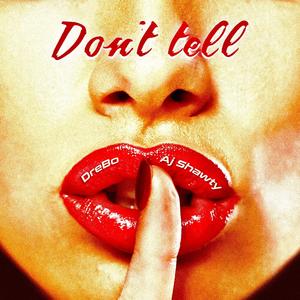 Dont tell (feat. Aj shawty)