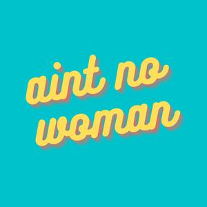ain't no woman