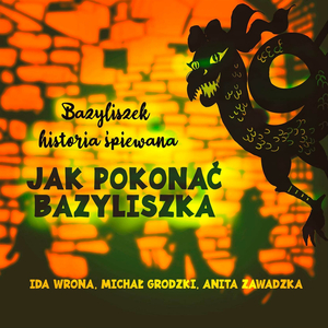 Jak Pokonać Bazyliszka - Bazyliszek - historia śpiewana