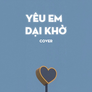 Yêu Em Dại Khờ (Cover)