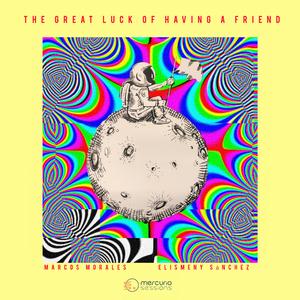 The great luck of having a Friend (feat. Elismeny Sánchez)