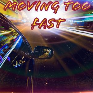 Moving Too Fast