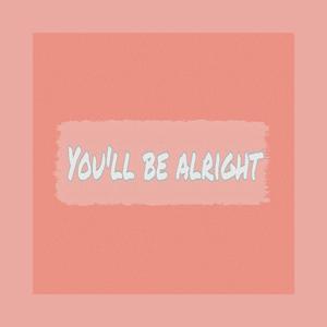 You‘ll be alright