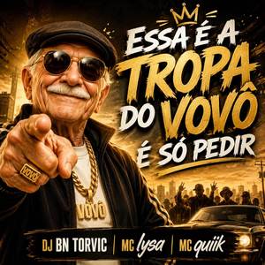ESSA É A TROPA DO VOVÔ É SÓ PEDIR