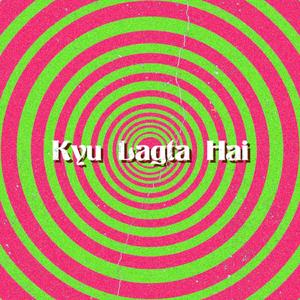 Kyu lagta hai