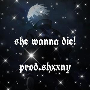 She Wanna Die
