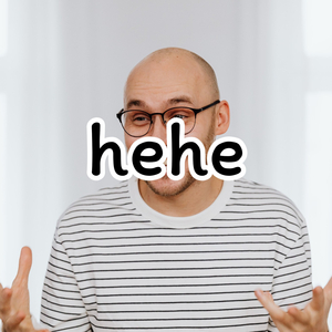 hehe