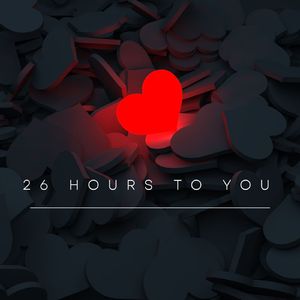 26 Hours To You