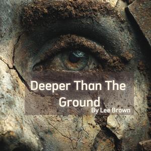 Deeper Than The Ground