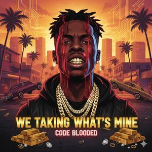 WE TAKING WHAT'S MINE