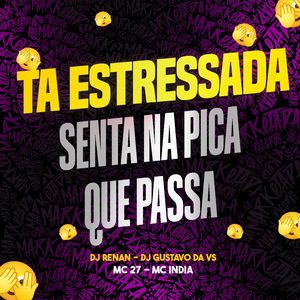 Tá Estressada (Senta na Pica Que Passa)