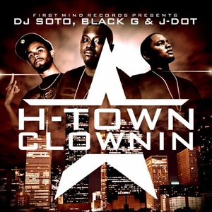 H-Town Clownin (feat. J-Dot & Black-G)