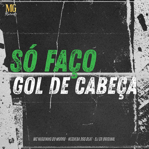 SÓ FAÇO GOL DE CABEÇA