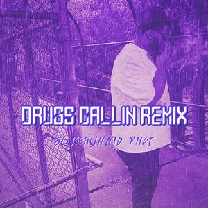 Drugs Callin (Remix)
