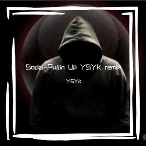 Soda-Soda-Pullin Up YSYK remix（YSYK remix）