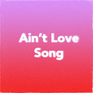 Ain’t Love Song (Prod.jackeymakingmoney)
