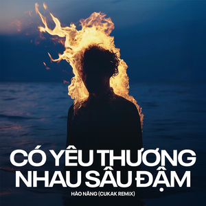Có Yêu Thương Nhau Sâu Đậm (Remix)