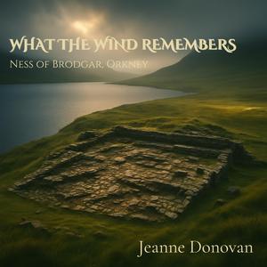 What The Wind Remembers (Ness of Brodgar, Orkney)