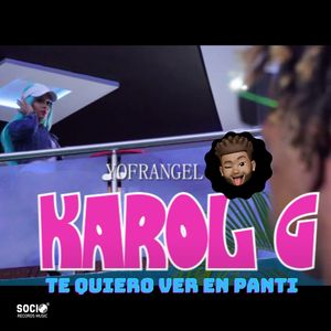 Karol G Te Quiero Ver En Panti