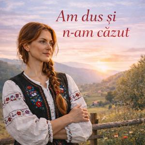 Am dus și n-am căzut – Piesă folk emoțională de viață