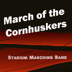 March of the Cornhuskers (University of Nebraska Cornhuskers Fight Song)