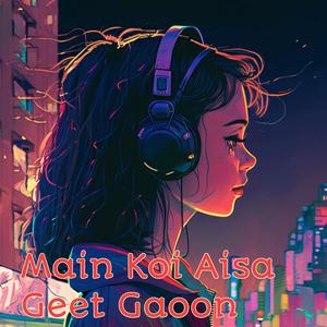 Main Koi Aisa Geet Gaoon