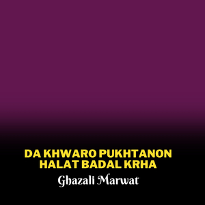 Da Khwaro Pukhtanon Halat Badal Krha