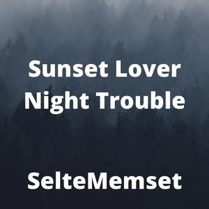 Sunset Lover Night Trouble
