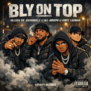 BLY ON TOP (feat. DIE JOE HOMSELF, ALI JOSEPH & LUKEY LUXMAN)