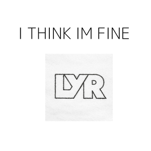 I Think I'm Fine