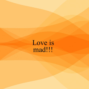 Love Is Mad