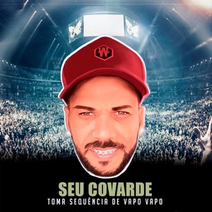 Seu Covarde Toma Sequência de Vapo Vapo