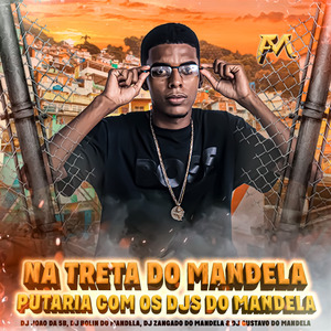 Na Treta do Mandela (Putaria Com os DJs do Mandela)