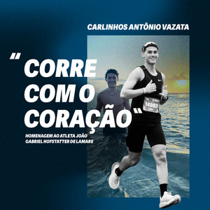 Corre Com o Coração (Homenagem ao Atleta João Gabriel Hofstatter de Lamare - In Memoriam)