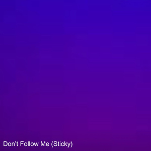 Don't Follow Me (Sticky)